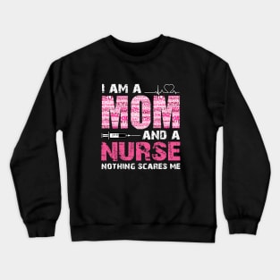 Cute Nurse Shirt Funny Mom Nothing Scares Me Crewneck Sweatshirt